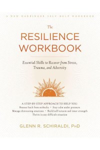 The Resilience Workbook Essential Skills to Recover from Stress, Trauma, and Adversity - A New Harbinger Self-Help Workbook