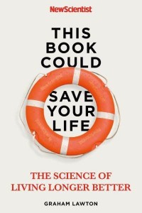 This Book Could Save Your Life The Science of Living Longer Better