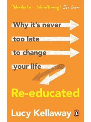 Re-Educated Why It's Never Too Late to Change Your Life