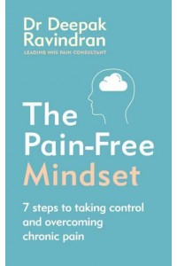 The Pain-Free Mindset 7 Steps to Taking Control and Overcoming Chronic Pain