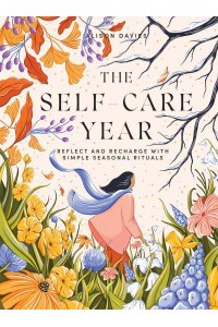 The Self-Care Year Reflect and Recharge With Simple Seasonal Rituals