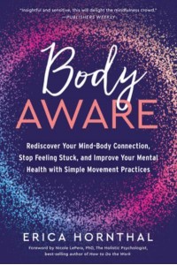Body Aware Rediscover Your Mind-Body Connection, Stop Feeling Stuck, and Improve Your Mental Health With Simple Movement Practices