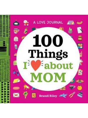 A Love Journal: 100 Things I Love About Mom - 100 Things I Love About You Journal