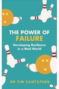 The Power of Failure Developing Resilience in a Mad World