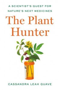 The Plant Hunter A Scientist's Quest for Nature's Next Medicines