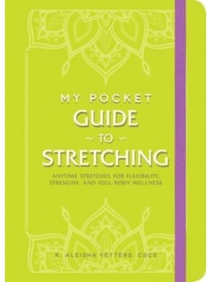 My Pocket Guide to Stretching Anytime Stretches for Flexibility, Strength, and Full-Body Wellness - My Pocket