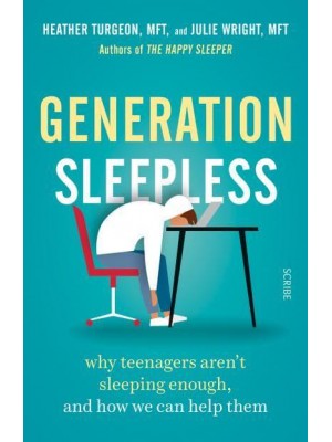 Generation Sleepless Why Teenagers Aren't Sleeping Enough, and How We Can Help Them