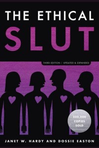 The Ethical Slut A Practical Guide to Polyamory, Open Relationships, and Other Freedoms in Sex and Love