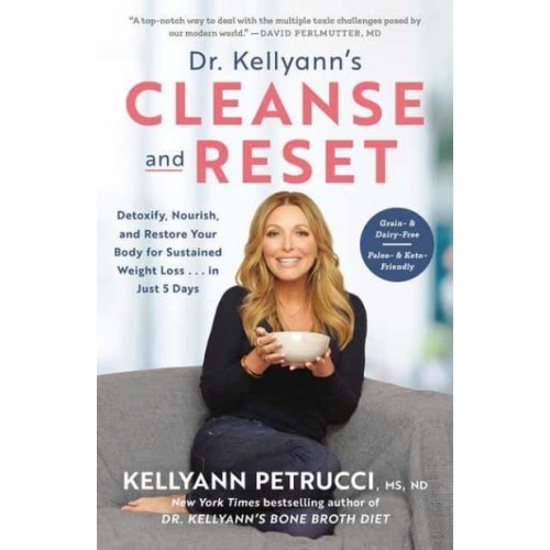 Dr Kellyann's Cleanse and Reset Detoxify, Nourish, and Restore Your Body for Sustained Weight Loss - In Just 5 Days