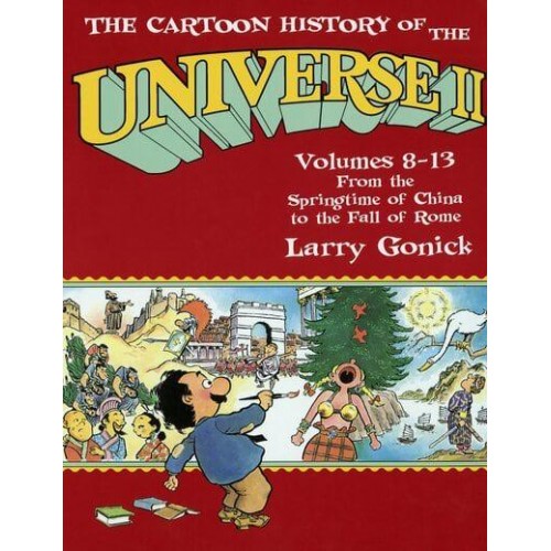 The Cartoon History of the Universe II Volumes 8-13: From the Springtime of China to the Fall of Rome