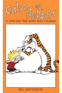 Calvin And Hobbes Volume 2: One Day the Wind Will Change The Calvin & Hobbes Series - Calvin and Hobbes