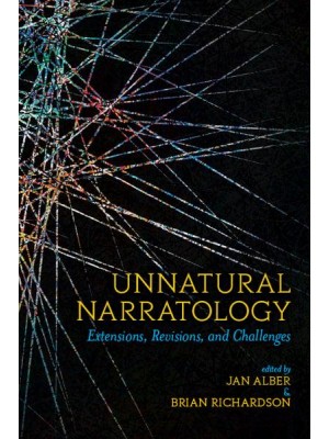 Unnatural Narratology Extensions, Revisions, and Challenges - Theory and Interpretation of Narrative