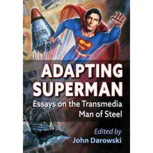 Adapting Superman Essays on the Transmedia Man of Steel