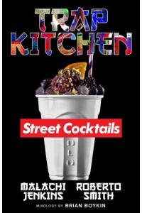 Trap Kitchen: The Art Of Street Cocktails The Art of Street Cocktails