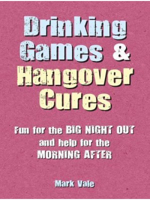 Drinking Games & Hangover Cures Fun for the Big Night Out and Help for the Morning After