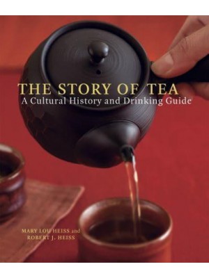 The Story of Tea A Cultural History and Drinking Guide