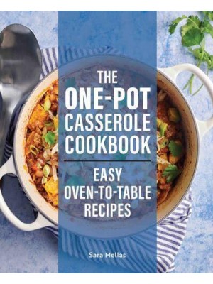 The One-Pot Casserole Cookbook Easy Oven-to-Table Recipes