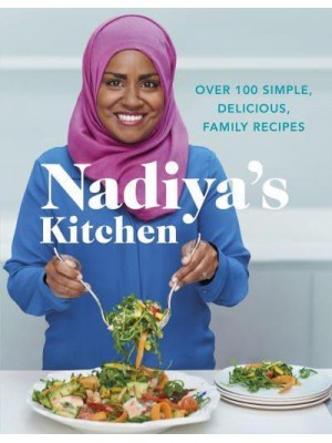 Nadiya's Kitchen Over 100 Simple and Delicious Family Recipes