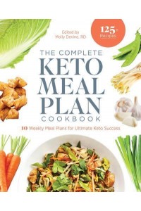 The Complete Keto Meal Plan Cookbook 10 Weekly Meal Plans for Ultimate Keto Success