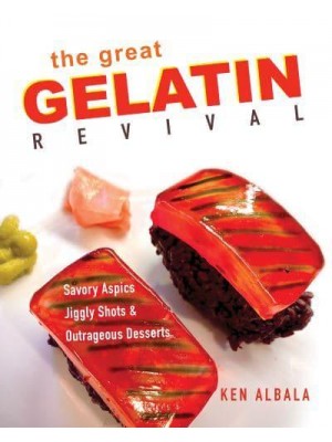 The Great Gelatin Revival Savory Aspics, Jiggly Shots, and Outrageous Desserts