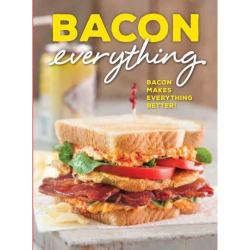 Bacon Everything Bacon Makes Everything Better!