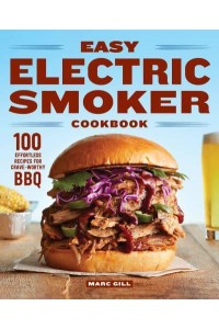 Easy Electric Smoker Cookbook 100 Effortless Recipes for Crave-Worthy BBQ