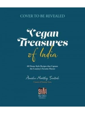Vegan Treasures of India 60 Home-Style Recipes That Capture the Country's Favorite Flavors