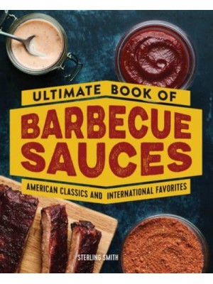Ultimate Book of Barbecue Sauces American Classics and International Favorites