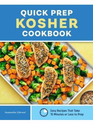 Quick Prep Kosher Cookbook Easy Recipes That Take 15 Minutes or Less to Prep