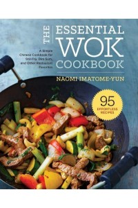 The Essential Wok Cookbook A Simple Chinese Cookbook for Stir-Fry, Dim Sum, and Other Restaurant Favorites