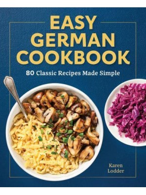 Easy German Cookbook 80 Classic Recipes Made Simple