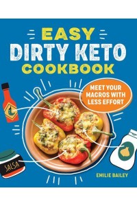 Easy Dirty Keto Cookbook Meet Your Macros With Less Effort