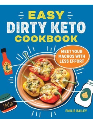 Easy Dirty Keto Cookbook Meet Your Macros With Less Effort