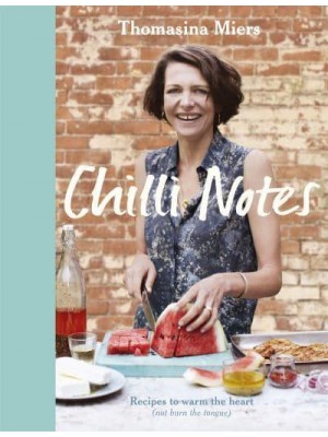 Chilli Notes Recipes to Warm the Heart (Not Burn the Tongue)