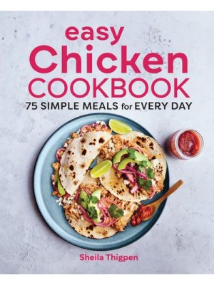 Easy Chicken Cookbook 75 Simple Meals for Every Day