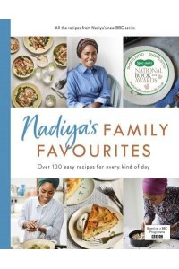 Nadiya's Family Favourites Over 100 Easy Recipes for Every Kind of Day