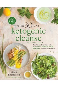 The 30-Day Ketogenic Cleanse Nutritious Low-Carb, High-Fat Paleo Meals to Heal Your Body
