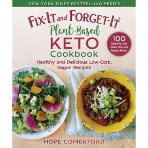 Fix-It and Forget-It Plant-Based Keto Cookbook Healthy and Delicious Low-Carb, Vegan Recipes - Fix-It and Enjoy-It!