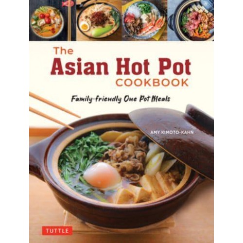 The Asian Hot Pot Cookbook Family-Friendly One Pot Meals