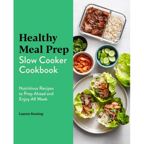 Healthy Meal Prep Slow Cooker Cookbook Nutritious Recipes to Prep Ahead and Enjoy All Week