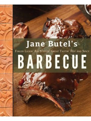 Jane Butel's Finger Lickin', Rib Stickin', Great Tasting, Hot and Spicy Barbecue - The Jane Butel Library