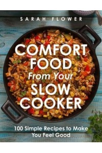 Comfort Food from Your Slow Cooker Simple Recipes to Make You Feel Good