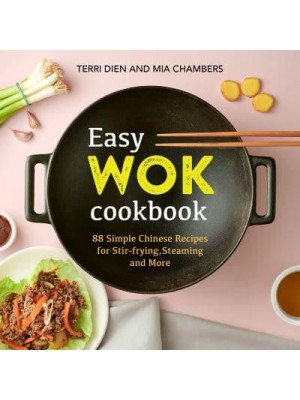 Easy Wok Cookbook 88 Simple Chinese Recipes for Stir-Frying, Steaming and More