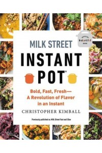 Milk Street Instant Pot Bold, Fast, Fresh : A Revolution of Flavor in an Instant