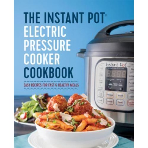 The Instant Pot¬ Electric Pressure Cooker Cookbook Instant Pot Electric Pressure Cooker Cookbook