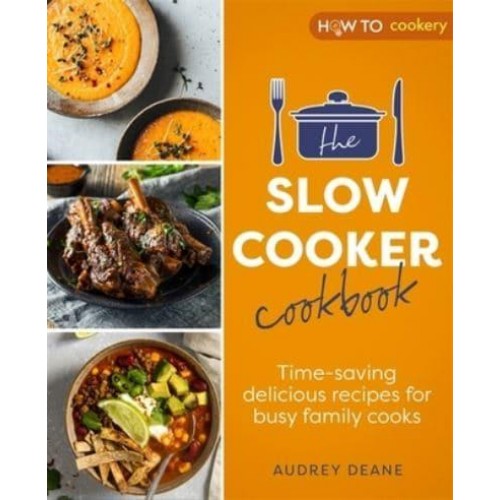 The Slow Cooker Cookbook Time-Saving Delicious Recipes for Busy Family Cooks