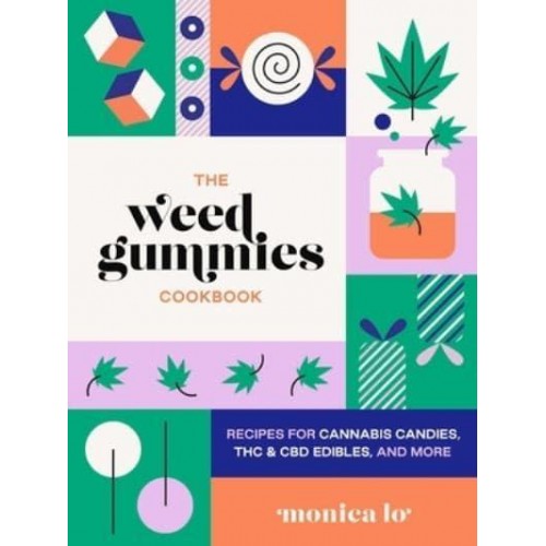 The Weed Gummies Cookbook Recipes for Cannabis Candies, THC and CDB Edibles, and More