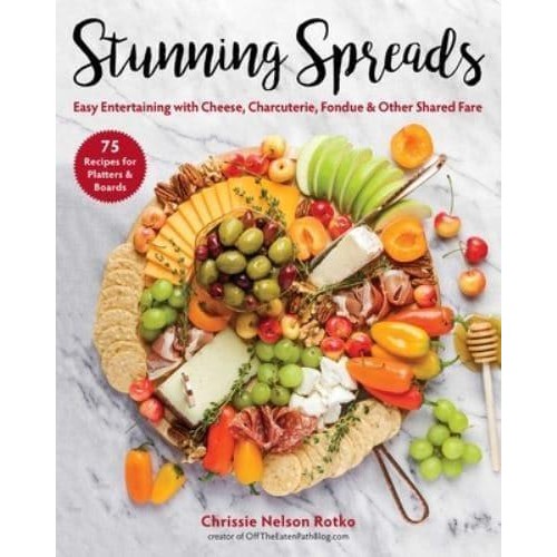 Stunning Spreads Easy Entertaining With Cheese, Charcuterie, Fondue & Other Shared Fare