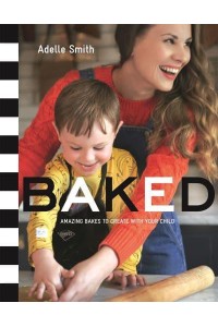 Baked Amazing Bakes to Create With Your Child