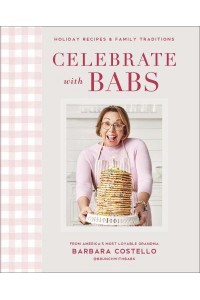 Celebrate With Babs Holiday Recipes & Family Traditions